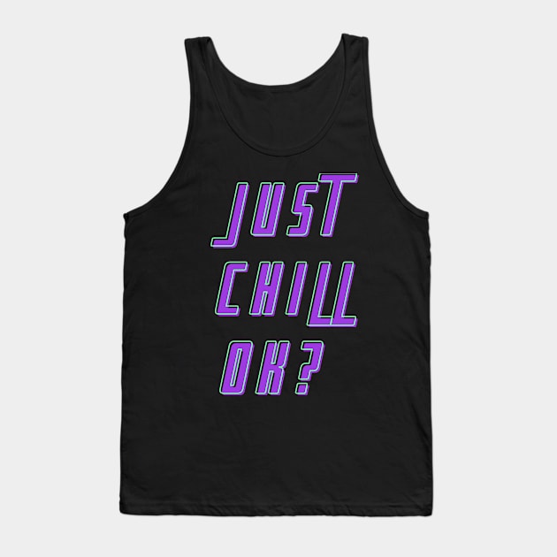 Just chill, ok? Tank Top by Dream the Biggest